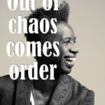 Citation de Saul Williams "Out of chaos comes order"