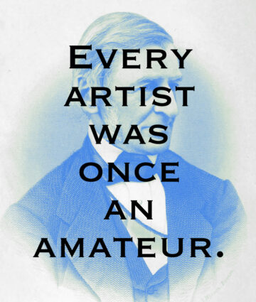 Every artist was once an amateur.