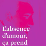 L'absence d'amour, ça prend de la place